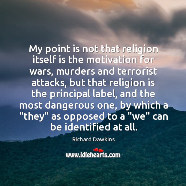 My point is not that religion itself is the motivation for wars, Richard Dawkins Picture Quote