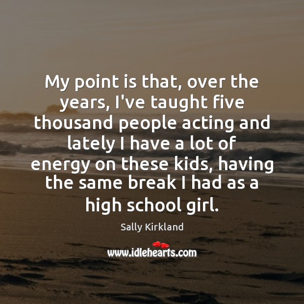 My point is that, over the years, I’ve taught five thousand people Sally Kirkland Picture Quote