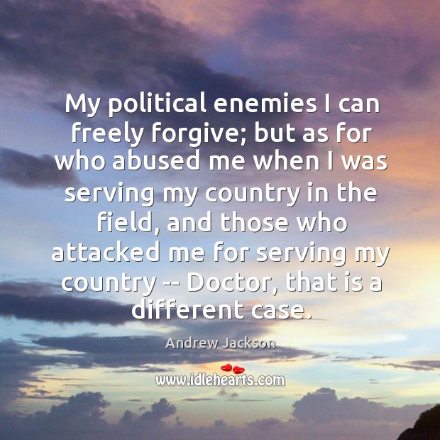 My political enemies I can freely forgive; but as for who abused Andrew Jackson Picture Quote