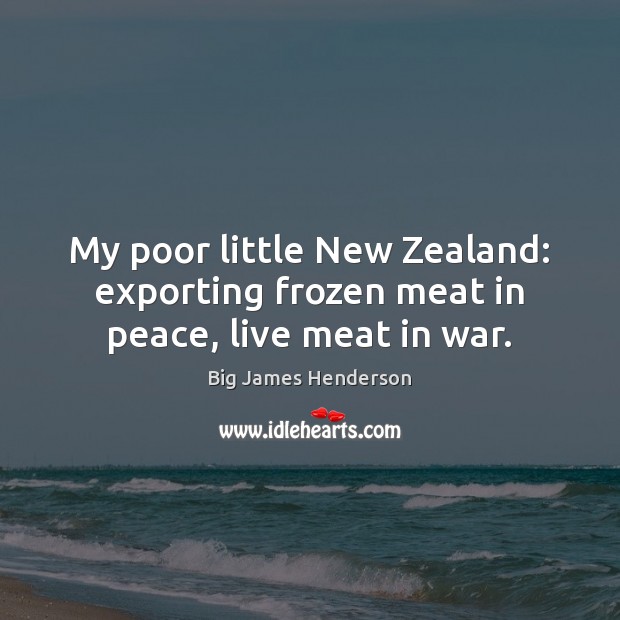 My poor little New Zealand: exporting frozen meat in peace, live meat in war. Image