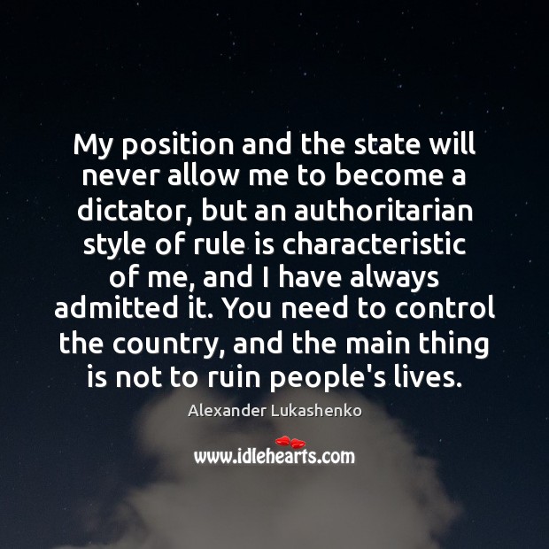 My position and the state will never allow me to become a Alexander Lukashenko Picture Quote