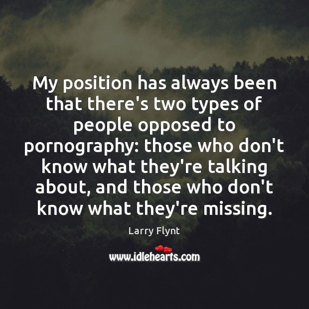 My position has always been that there’s two types of people opposed Larry Flynt Picture Quote