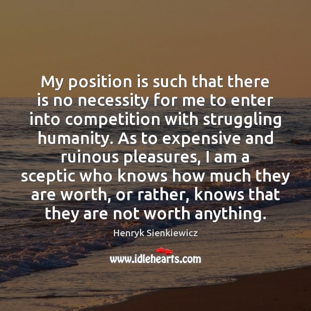 My position is such that there is no necessity for me to Struggle Quotes Image