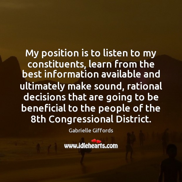 My position is to listen to my constituents, learn from the best Image