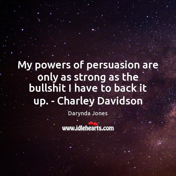 My powers of persuasion are only as strong as the bullshit I Darynda Jones Picture Quote