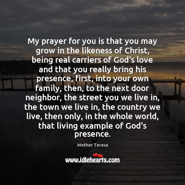 My prayer for you is that you may grow in the likeness Mother Teresa Picture Quote