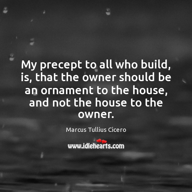 My precept to all who build, is, that the owner should be Image