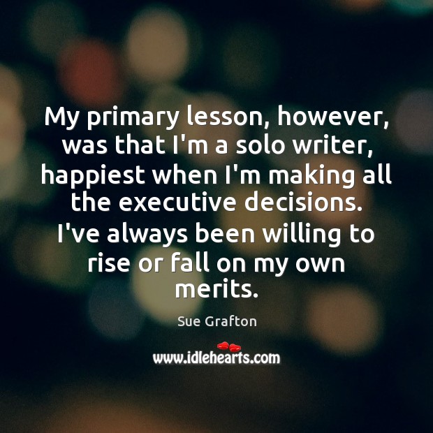 My primary lesson, however, was that I’m a solo writer, happiest when Sue Grafton Picture Quote