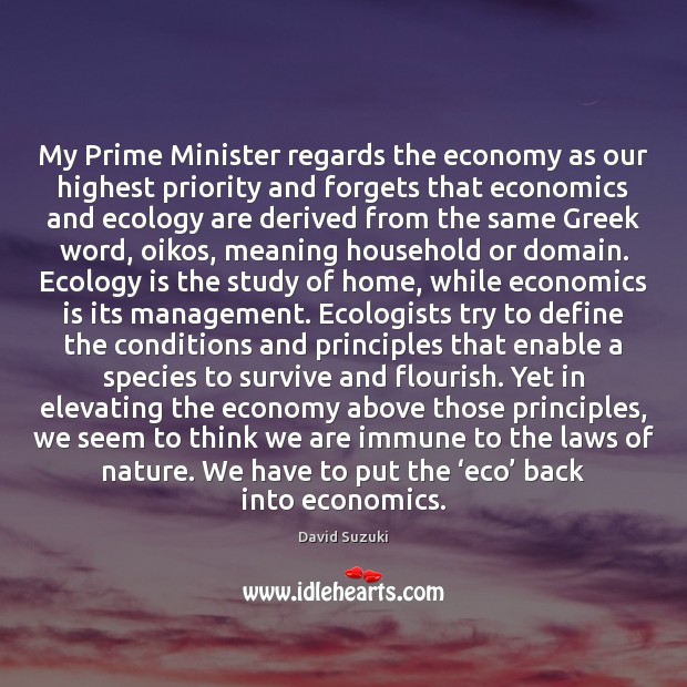 My Prime Minister regards the economy as our highest priority and forgets David Suzuki Picture Quote