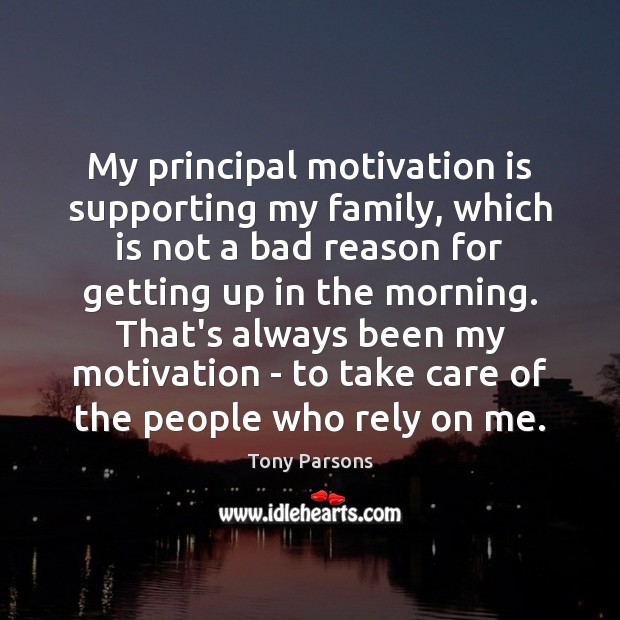 My principal motivation is supporting my family, which is not a bad Image