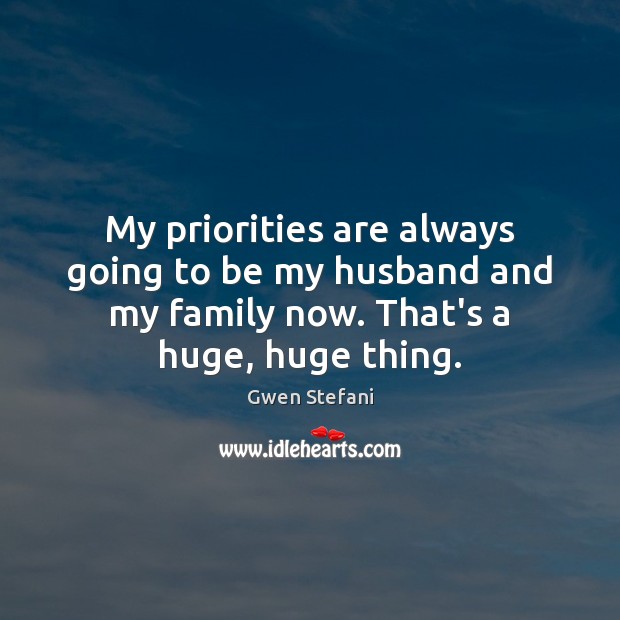 My priorities are always going to be my husband and my family Image