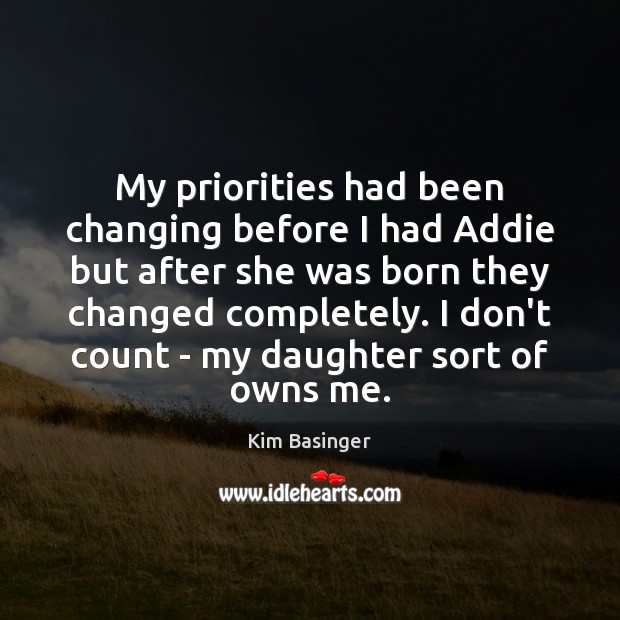 My priorities had been changing before I had Addie but after she Image