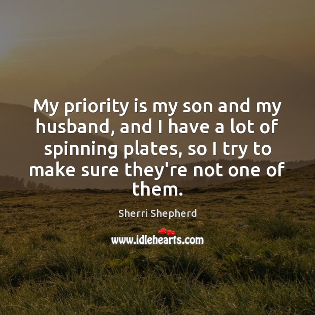 My priority is my son and my husband, and I have a Priority Quotes Image
