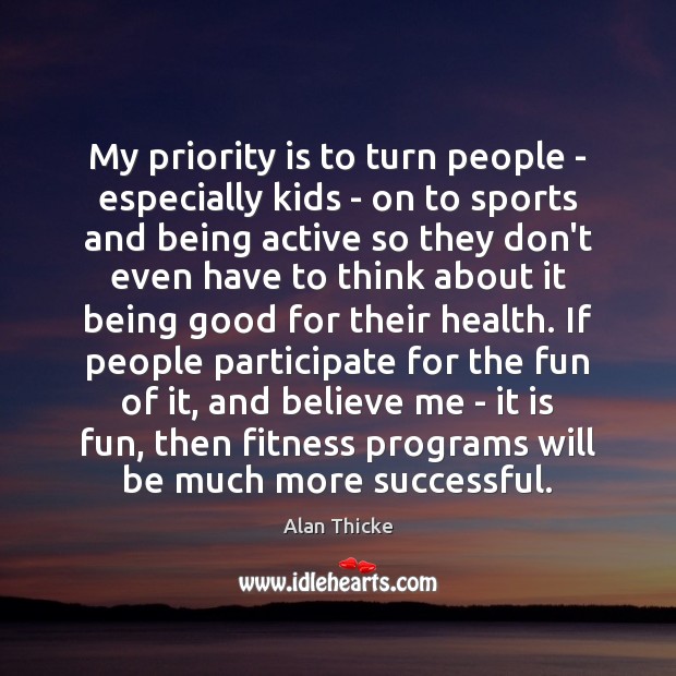 My priority is to turn people – especially kids – on to Fitness Quotes Image