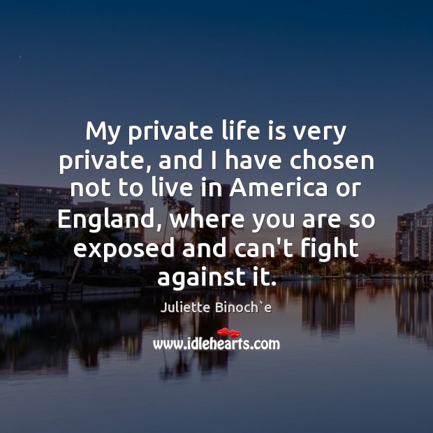 My private life is very private, and I have chosen not to Juliette Binoch`e Picture Quote