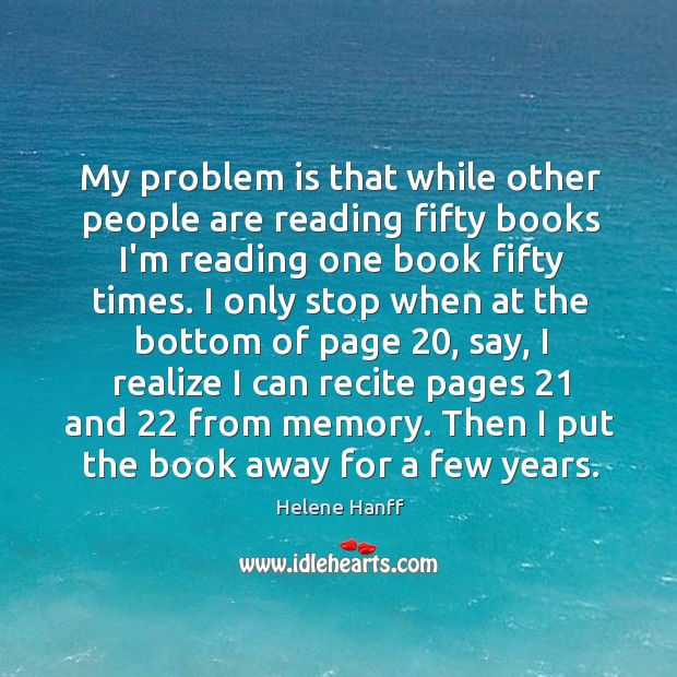 My problem is that while other people are reading fifty books I’m Image