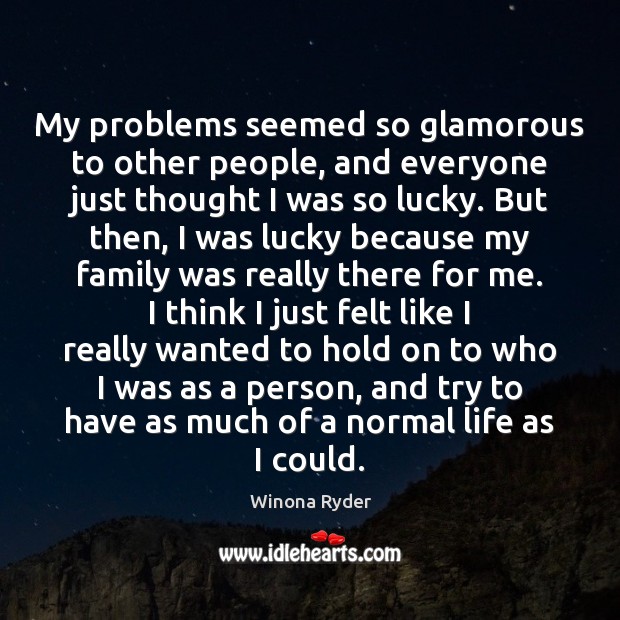 My problems seemed so glamorous to other people, and everyone just thought Image