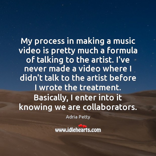 My process in making a music video is pretty much a formula Adria Petty Picture Quote