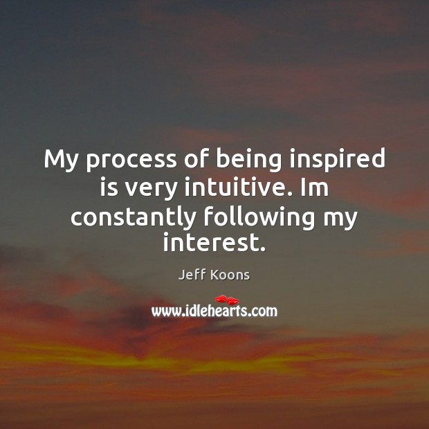 My process of being inspired is very intuitive. Im constantly following my interest. Image
