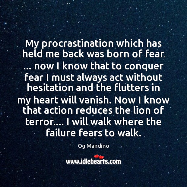 My procrastination which has held me back was born of fear … now Og Mandino Picture Quote