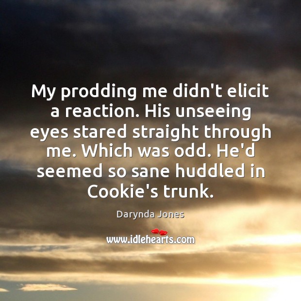 My prodding me didn’t elicit a reaction. His unseeing eyes stared straight Darynda Jones Picture Quote
