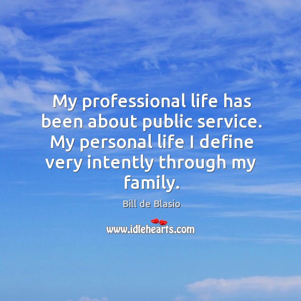 My professional life has been about public service. My personal life I Image