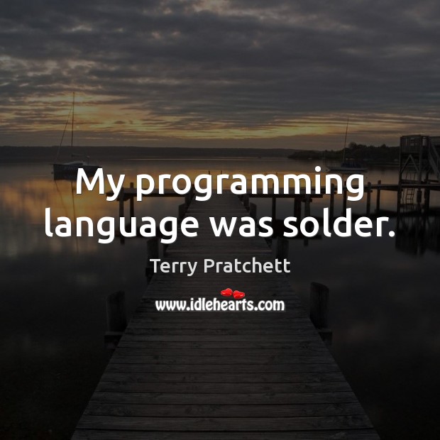 My programming language was solder. Image