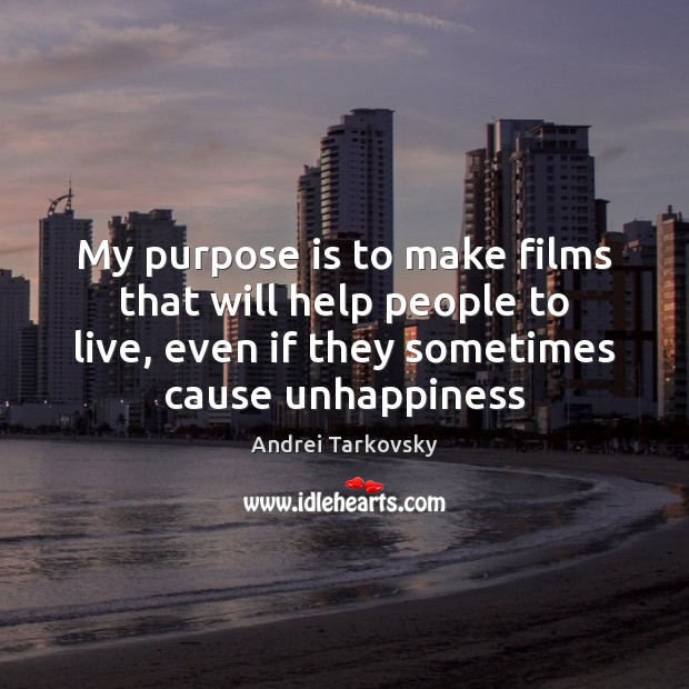 My purpose is to make films that will help people to live, Andrei Tarkovsky Picture Quote