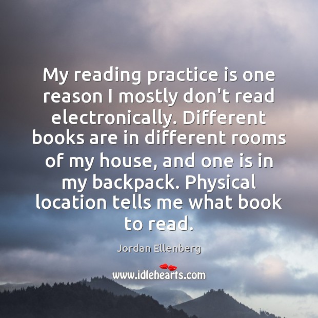 My reading practice is one reason I mostly don’t read electronically. Different Jordan Ellenberg Picture Quote