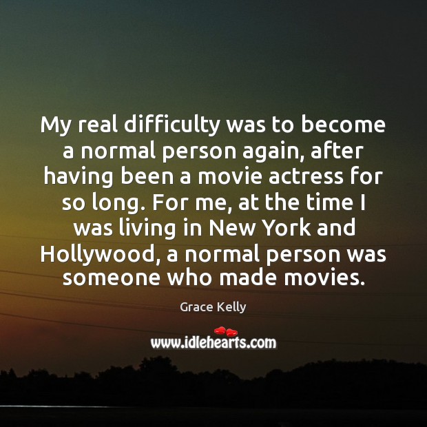 My real difficulty was to become a normal person again, after having Image