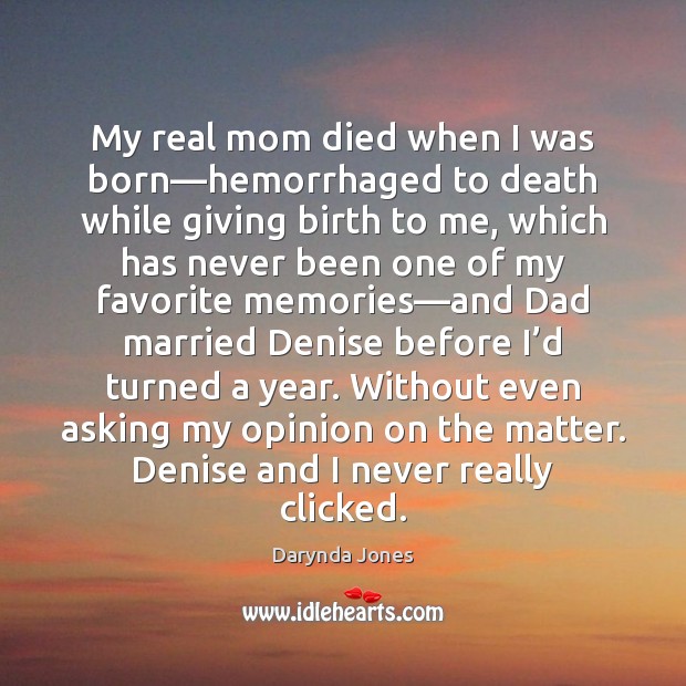 My real mom died when I was born—hemorrhaged to death while Darynda Jones Picture Quote