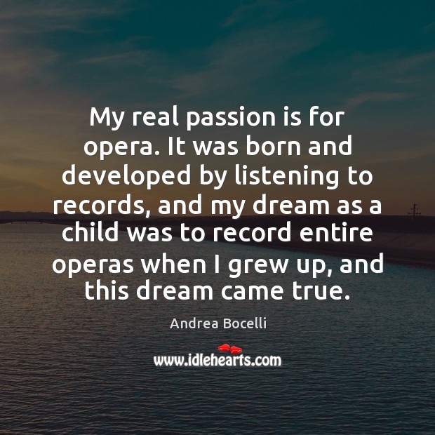 My real passion is for opera. It was born and developed by Andrea Bocelli Picture Quote