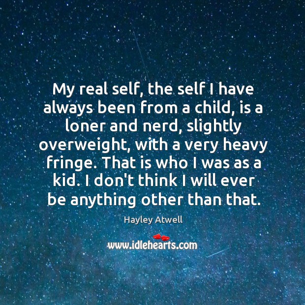 My real self, the self I have always been from a child, Hayley Atwell Picture Quote