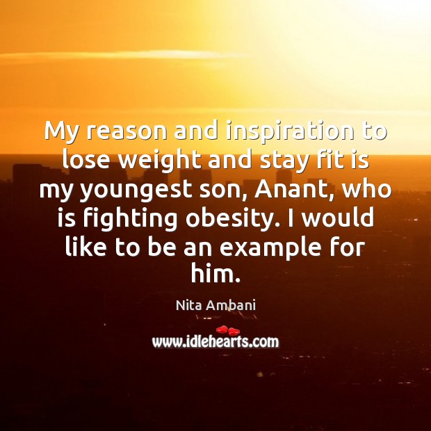 My reason and inspiration to lose weight and stay fit is my Nita Ambani Picture Quote