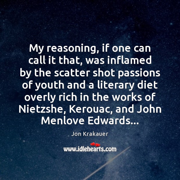 My reasoning, if one can call it that, was inflamed by the Jon Krakauer Picture Quote