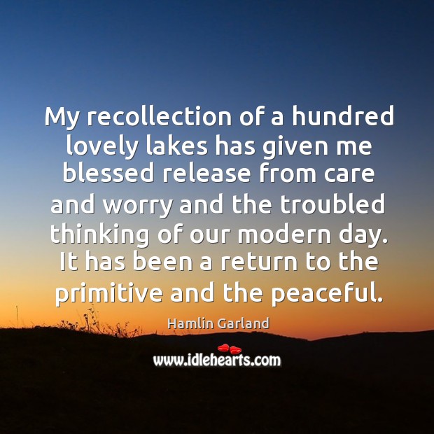 My recollection of a hundred lovely lakes has given me blessed release from care and Image