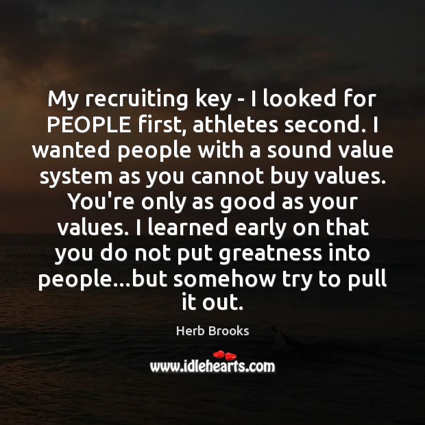 My recruiting key – I looked for PEOPLE first, athletes second. I Herb Brooks Picture Quote