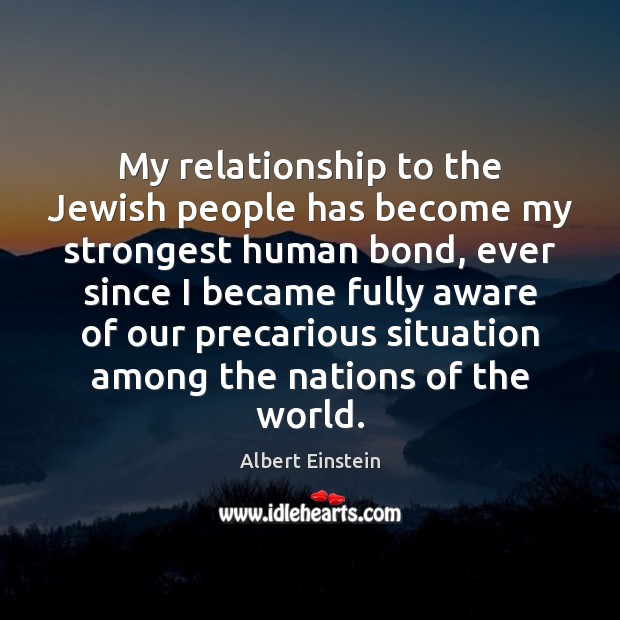 My relationship to the Jewish people has become my strongest human bond, Albert Einstein Picture Quote