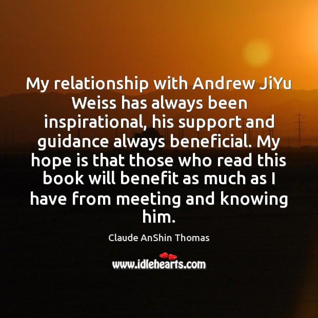 My relationship with Andrew JiYu Weiss has always been inspirational, his support Hope Quotes Image