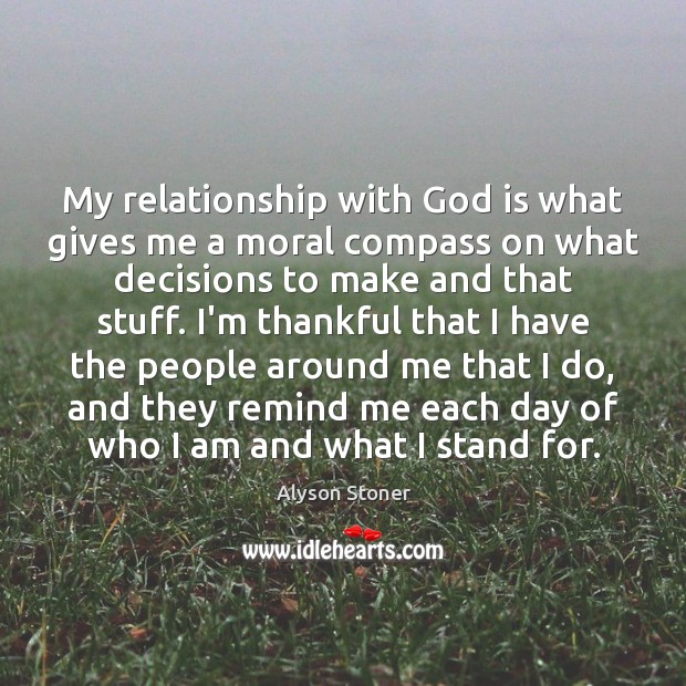 My relationship with God is what gives me a moral compass on Thankful Quotes Image