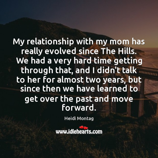 My relationship with my mom has really evolved since The Hills. We Heidi Montag Picture Quote