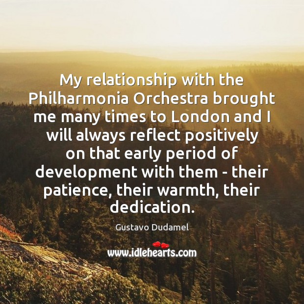My relationship with the Philharmonia Orchestra brought me many times to London Gustavo Dudamel Picture Quote