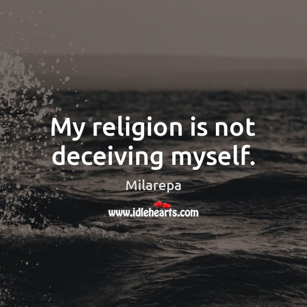 My religion is not deceiving myself. Image