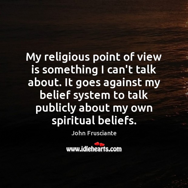 My religious point of view is something I can’t talk about. It Image