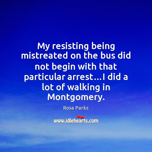 My resisting being mistreated on the bus did not begin with that Rosa Parks Picture Quote