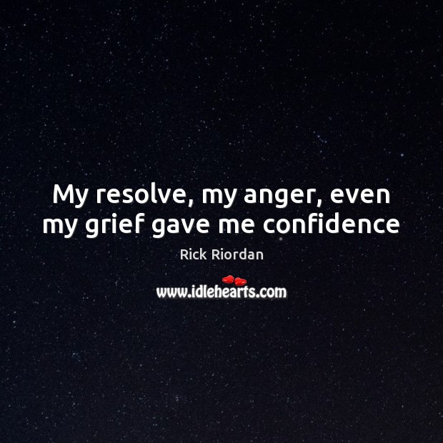 My resolve, my anger, even my grief gave me confidence Image