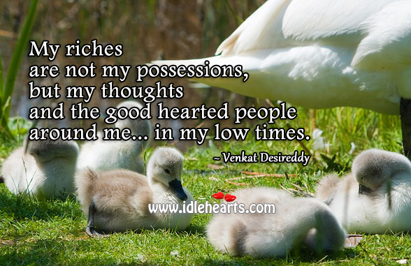 My riches are the good hearted people around me. Motivational Quotes Image