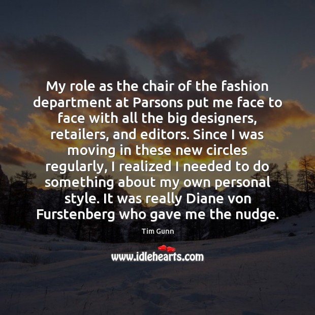 My role as the chair of the fashion department at Parsons put Tim Gunn Picture Quote