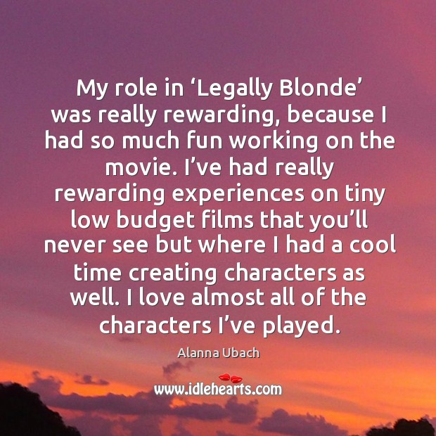 My role in ‘legally blonde’ was really rewarding, because I had so much fun working on the movie. Alanna Ubach Picture Quote