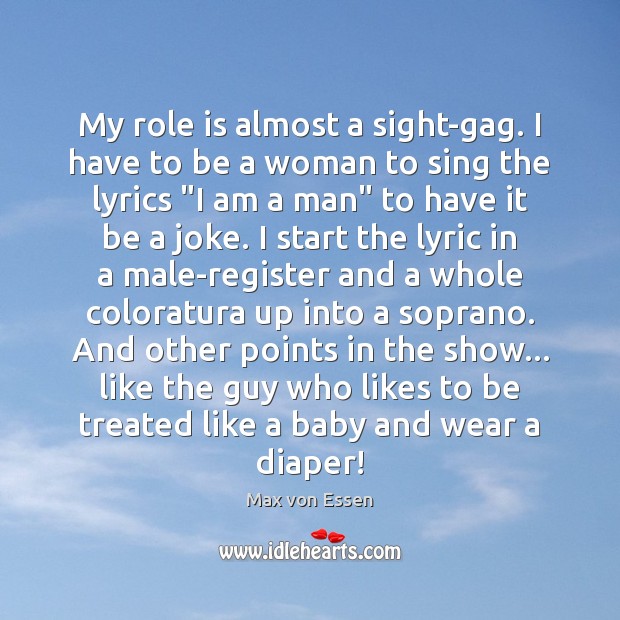 My role is almost a sight-gag. I have to be a woman Max von Essen Picture Quote